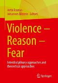 Violence - Reason - Fear: Interdisciplinary Approaches and Theoretical Approaches