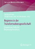 Regieren in Der Transformationsgesellschaft: Impulse Aus Sicht Der Regierungsforschung
