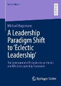 A Leadership Paradigm Shift to 'Eclectic Leadership': The Development of Principles for an Holistic and Effective Leadership Framework