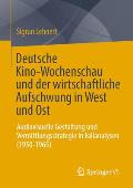 Deutsche Kino-Wochenschau Und Der Wirtschaftliche Aufschwung in West Und Ost: Audiovisuelle Gestaltung Und Vermittlungsstrategie in Fallanalysen (1950