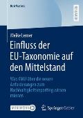 Einfluss Der Eu-Taxonomie Auf Den Mittelstand: Was Kmu ?ber Die Neuen Anforderungen Zum Nachhaltigkeitsreporting Wissen M?ssen