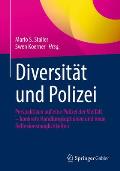 Diversit?t Und Polizei: Perspektiven Auf Eine Polizei Der Vielfalt - Konkrete Handlungsoptionen Und Neue Reflexionsm?glichkeiten