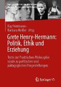 Grete Henry-Hermann: Politik, Ethik Und Erziehung: Texte Zur Praktischen Philosophie Sowie Zu Politischen Und P?dagogischen Fragestellungen