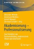 Akademisierung - Professionalisierung: Zum Verh?ltnis Von Hochschulbildung, Akademischem Wissen Und Arbeitswelt