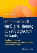 Referenzmodell Zur Digitalisierung Des Strategischen Einkaufs: Handlungsrahmen Und Kernanforderungen Zur Implementierung in Informationssystemen