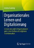 Organisationales Lernen Und Digitalisierung: Lernen Von Und in Organisationen Unter Dem Einfluss Der Digitalen Transformation