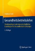 Gesundheitsbetriebslehre: Praxishandbuch Betriebswirtschaftlicher Grundlagen F?r Gesundheitseinrichtungen