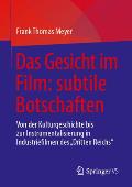 Das Gesicht Im Film: Subtile Botschaften: Von Der Kulturgeschichte Bis Zur Instrumentalisierung in Industriefilmen Des Dritten Reichs