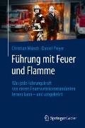 F?hrung Mit Feuer Und Flamme: Was Jede F?hrungskraft Von Einem Feuerwehrkommandanten Lernen Kann - Und Umgekehrt