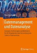 Datenmanagement Und Datenanalyse: Konzepte, Technologien Und Methoden F?r Die Organisation Und Aufbereitung Von Daten in Unternehmen