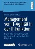 Management Von It-Agilit?t in Der It-Funktion: Design Eines Kennzahlensystems Zur Messung Der Organsatorischen It-Agilit?t
