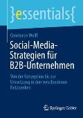 Social-Media-Strategien F?r B2b-Unternehmen: Von Der Konzeption Bis Zur Umsetzung in Den Verschiedenen Netzwerken