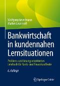 Bankwirtschaft in Kundennahen Lernsituationen: Problem- Und L?sungsorientiertes Lehrbuch F?r Bank- Und Finanzkaufleute