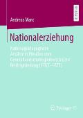 Nationalerziehung: Nationalp?dagogische Ans?tze in Preu?en Vom Generallandschulreglement Bis Zur Reichsgr?ndung (1763-1871)