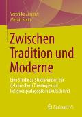 Zwischen Tradition Und Moderne: Eine Studie Zu Studierenden Der (Islamischen) Theologie Und Religionsp?dagogik in Deutschland
