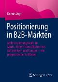 Positionierung in B2b-M?rkten: Mehr Anziehungskraft Im Markt, H?here Identifikation Bei Mitarbeitern Und Kunden - Ein Pragmatischer Leitfaden