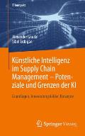 K?nstliche Intelligenz Im Supply Chain Management - Potenziale Und Grenzen Der KI: Grundlagen, Anwendungsfelder, Konzepte