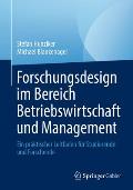 Forschungsdesign Im Bereich Betriebswirtschaft Und Management: Ein Praktischer Leitfaden F?r Studierende Und Forschende