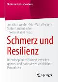 Schmerz Und Resilienz: Interdisziplin?re Diskurse Zwischen Geistes- Und Naturwissenschaftlicher Perspektive