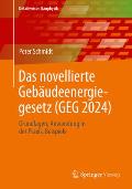 Das Novellierte Geb?udeenergiegesetz (Geg 2024): Grundlagen. Anwendung in Der Praxis, Beispiele
