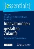 Innovatorinnen Gestalten Zukunft: Fallstudien F?r PRAXIS Und Lehre