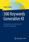 300 Keywords Generative KI: ?konomische, Technische Und Ethische Grundlagen