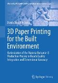 3D Paper Printing for the Built Environment: Optimization of the Material Behavior & Production Process to Reach Quality Integration and Dimensional A