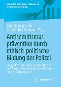 Antisemitismuspr?vention Durch Ethisch-Politische Bildung Der Polizei: Perspektiven Von Polizei, Zivilgesellschaft Und Wissenschaft Auf Den Schutz J?d