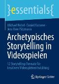 Archetypisches Storytelling in Videospielen: 12 Storytelling-Formate F?r Kreativere Videospieleentwicklung