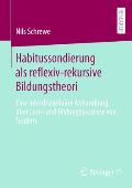 Habitussondierung ALS Reflexiv-Rekursive Bildungstheori: Eine Interdisziplin?re Abhandlung ?ber Lern- Und Bildungsprozesse Von Tradern