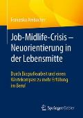 Job-Midlife-Crisis - Neuorientierung in Der Lebensmitte: Durch Biografie-Arbeit Und Einen Wertekompass Zu Mehr Erf?llung