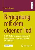 Begegnung Mit Dem Eigenen Tod: Nahtoderfahrungen ALS Br?che Und Kontinuit?ten in Autobiografischen Erz?hlungen