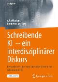 Schreibende KI -- Ein Interdisziplin?rer Diskurs: Perspektiven ?ber Den Sinn Oder Unsinn Von Schreibender KI