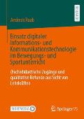 Einsatz Digitaler Informations- Und Kommunikationstechnologie Im Bewegungs- Und Sportunterricht: (Fach)Didaktische Zug?nge Und Qualitative Befunde Aus