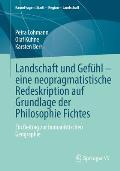 Landschaft Und Gef?hl - Eine Neopragmatistische Redeskription Auf Grundlage Der Philosophie Fichtes: Ein Beitrag Zur Humanistischen Geographie