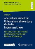 Alternatives Modell Zur Unternehmensbewertung Deutscher Lebensversicherer: Eine Analyse Auf Basis ?ffentlich Publizierter Berichte ?ber Die Finanz- Un