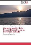 Caracterizacion de La Pesca Recreativa En La Provincia de Salta