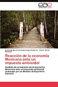 Reaccion de La Economia Mexicana Ante Un Impuesto Ambiental