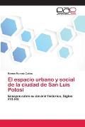 El espacio urbano y social de la ciudad de San Luis Potos?