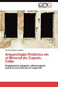 Arqueologia Historica En El Mineral de Capote, Chile