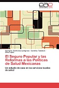 El Seguro Popular y Las Reformas a Las Politicas de Salud Mexicanas