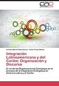 Integracion Latinoamericana y del Caribe: Organizacion y Discurso