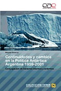 Continuidades y Cambios En La Politica Antartica Argentina 1959-2001