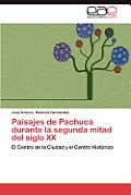 Paisajes de Pachuca Durante La Segunda Mitad del Siglo XX