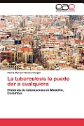 La Tuberculosis Le Puede Dar a Cualquiera