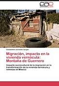 Migracion, Impacto En La Vivienda Vernacula: Montana de Guerrero