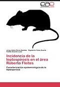 Incidencia de La Leptospirosis En El Area Roberto Fleites