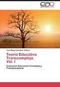 Teoria Educativa Transcompleja. Vol. I