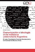 Comunicacion E Ideologia En La Militancia Universitaria Argentina