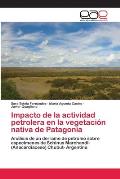 Impacto de la actividad petrolera en la vegetaci?n nativa de Patagonia